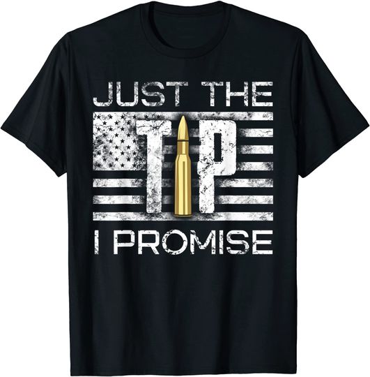 Just The Tip I Promise Gun T Shirt