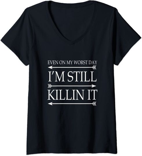 Even on My Worst Day I'm I Am Still Killin Killing It T Shirt