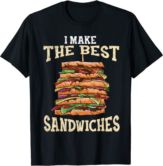 I Make The Best Sandwiches Funny T-Shirt