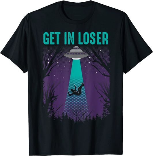 Get In Loser Alien UFO Believers T Shirt