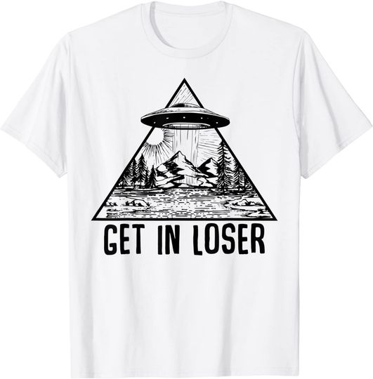 Get In Loser Alien Abduction Conspiracy T Shirt