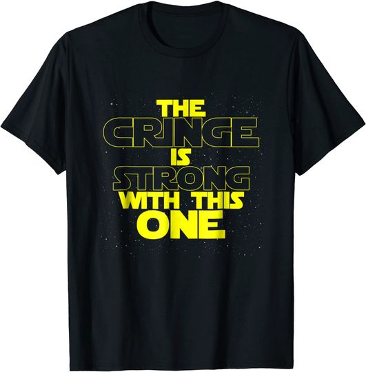 The Cringe is Strong With This One T Shirt