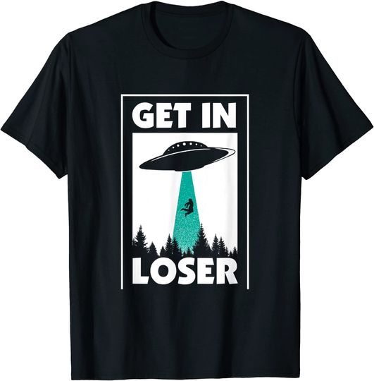 Get In Loser Alien T Shirt