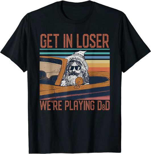 Old Man Get In Loser We're Playing T Shirt