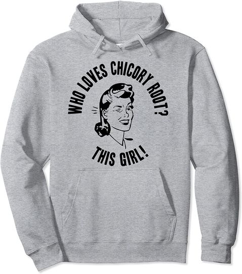 Who Loves Chicory Root? This Girl! Womens Novelty Gift Pullover Hoodie