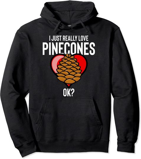 I Just Really Love Pinecones Pullover Hoodie