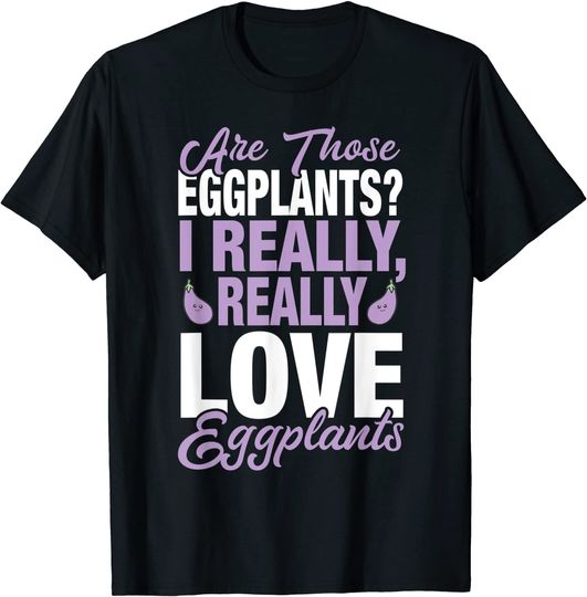 Eggplant Lover - I Really Love Eggplants T-Shirt
