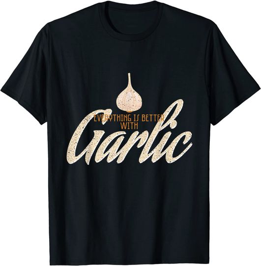 Vegan Design Everything Is Better With Garlic T-Shirt