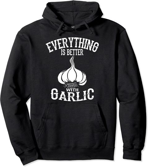 Everything Better With Garlic Gift | Chef Lover Pullover Hoodie