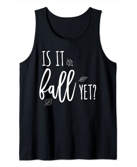 Is It Fall Yet Autumn Leaves Longing Waiting Tank Top