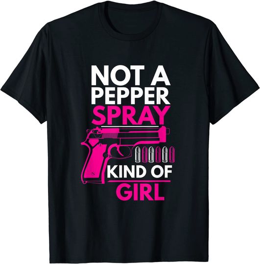 Not A Pepper Spray Kind Of Girl Weapon Gun Ammo Lover Womens T-Shirt