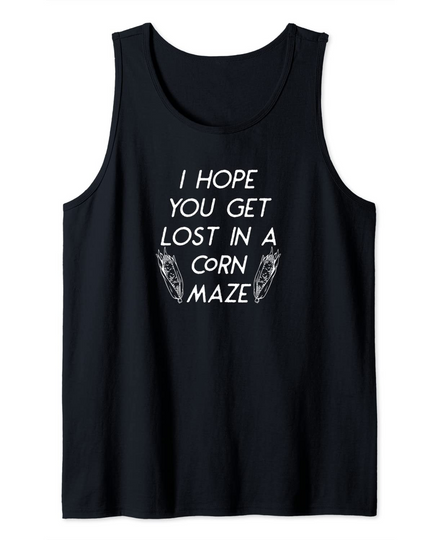 I Hope You Get Lost In A Corn Maze Funny Fall Halloween Tank Top