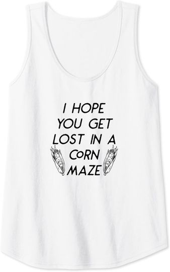 I Hope You Get Lost In A Corn Maze Fall Halloween Funny Tank Top