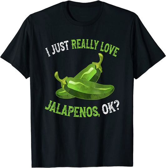 I Love Jalapenos OK - Jalapeno Pepper T-Shirt