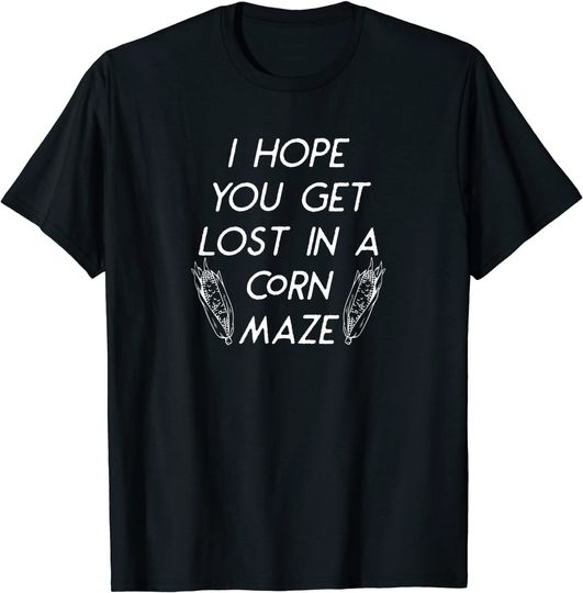I Hope You Get Lost In A Corn Maze Funny Fall Halloween T-Shirt