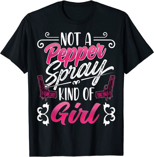 Not A Pepper Spray Kind of Girl Gun Owner Gift Woman T-Shirt