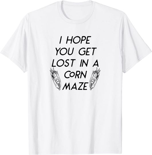I Hope You Get Lost In A Corn Maze Fall Halloween Funny T-Shirt