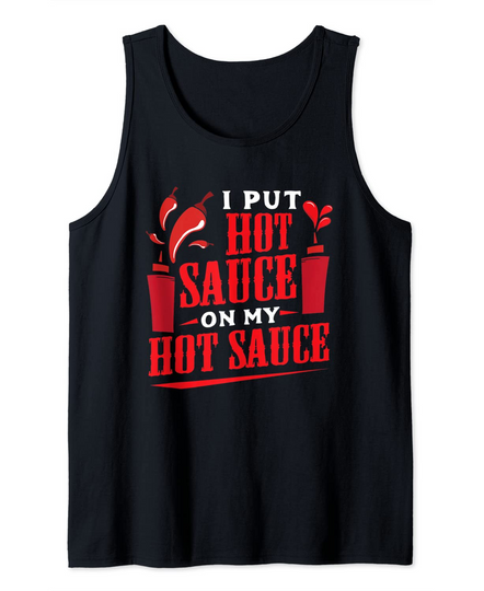 I Put Hot Sauce On My Hot Sauce Chili Pepper Eat Foodie Tank Top