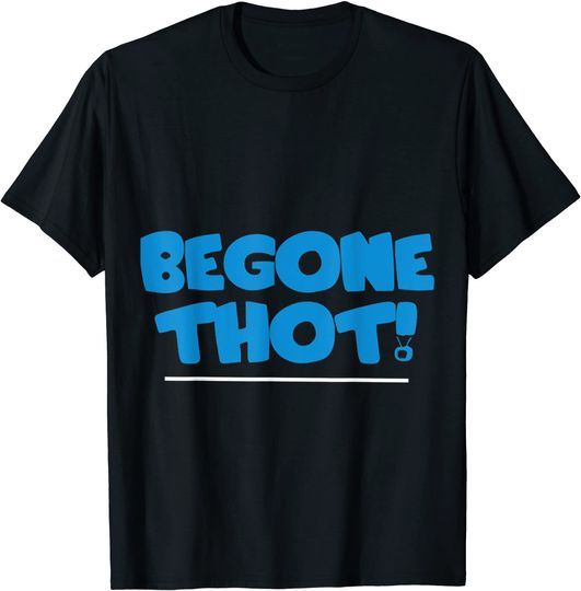 Begone Thot by PitaDesign T Shirt