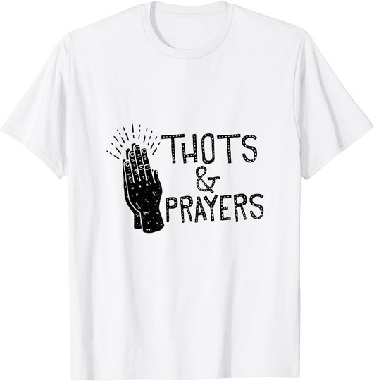 Thots And Prayers  T Shirt