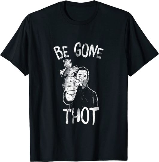 Be Gone Thot T Shirt