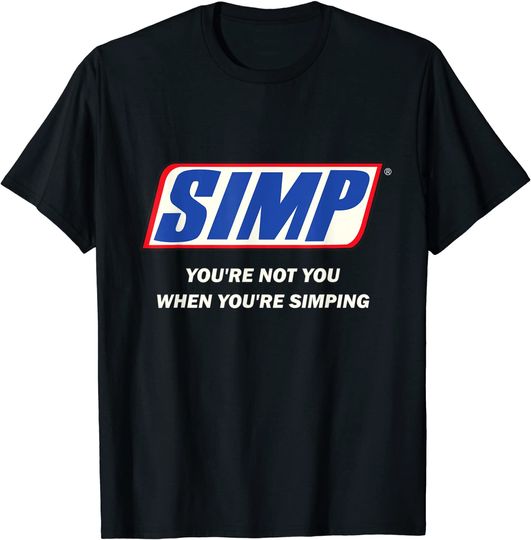 Simp Meme You're not You When You're Simping T Shirt