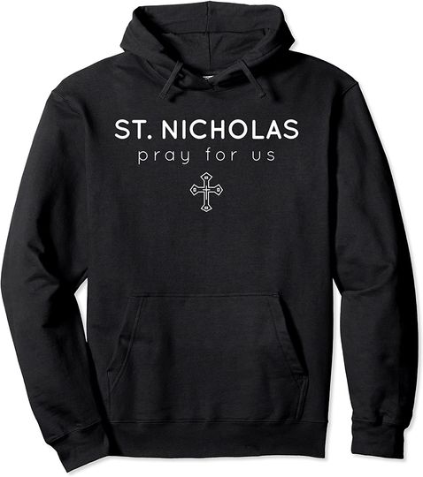 Saint Nicholas Pray for Us Pullover Hoodie