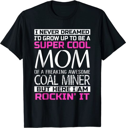 Super Cool Mom of Coal Miner T Shirt