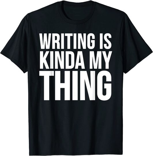 Writing Is Kinda My Thing T-Shirt