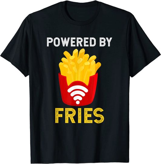 Powered by Fries Fried Potato Fry Fast Food T-Shirt