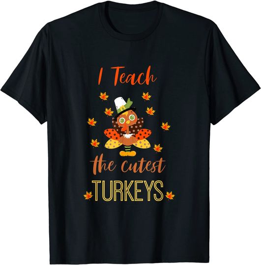 I Teach Cutest Turkeys Thanksgiving Family Men Women Graphic T-Shirt