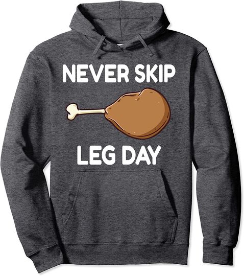 Never Skip Leg Day Turkey Thanksgiving Gym Fitness Gift Pullover Hoodie