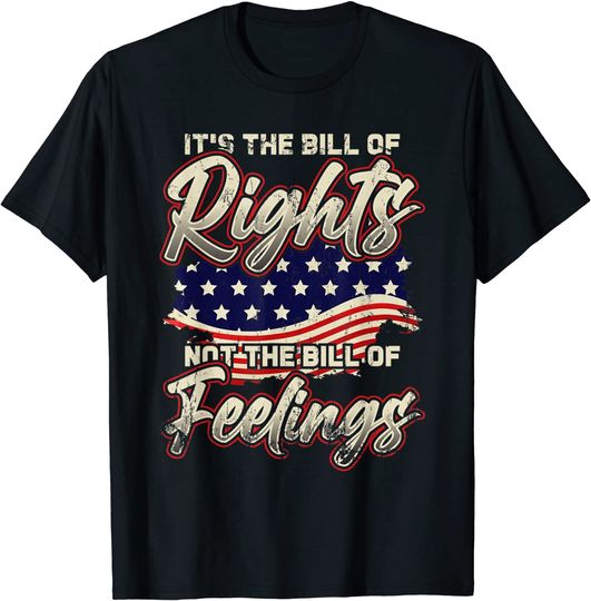 It's The Bill Of Rights Not The Bill Of Feelings - USA Flag T-Shirt