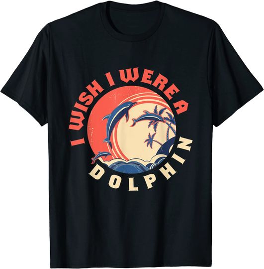 I Wish I Were A Dolphin I Animal Motif Dolphin Sea Ocean T-Shirt