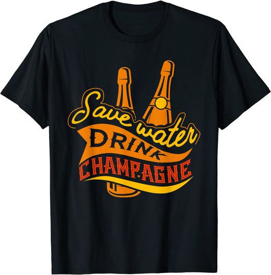 Save Water Drink Champagne T Shirt