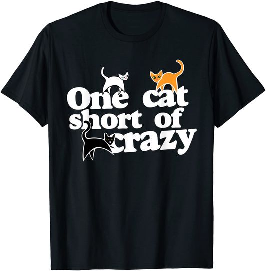 One Cat Short of Crazy T Shirt