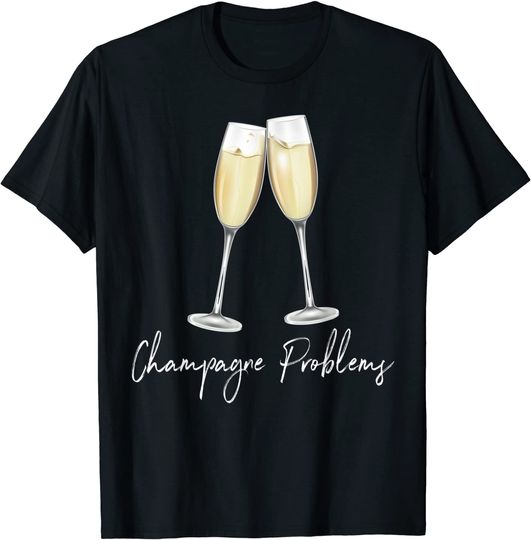 Champagne Problems T Shirt