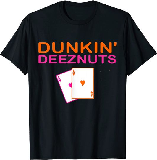 Dunkin deez nuts - dunkin deeznuts T-Shirt