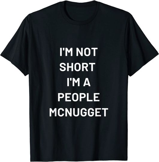 I'm Not Short I'm A People Mcnugget T Shirt