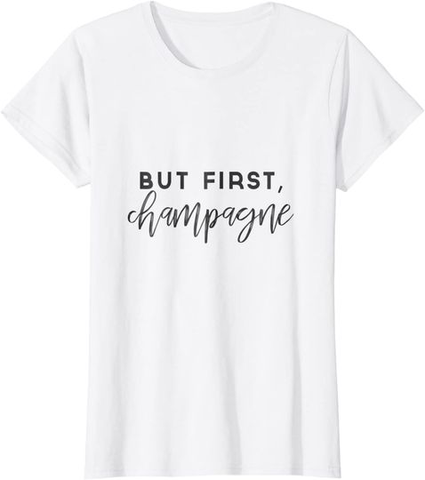 But First Champagne T Shirt