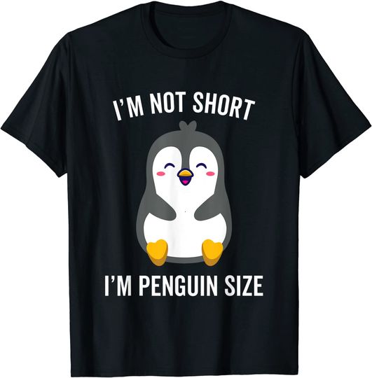 I'm Not Short I'm Penguin Size Short Person T Shirt