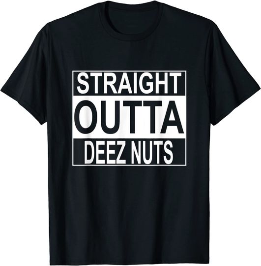 Straight Outta Deez Nuts T Shirt