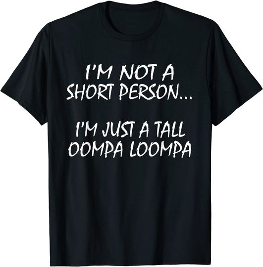 I'm Not A Short Person T Shirt