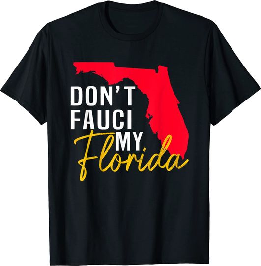 Don't Fauci My Florida TT Shirt