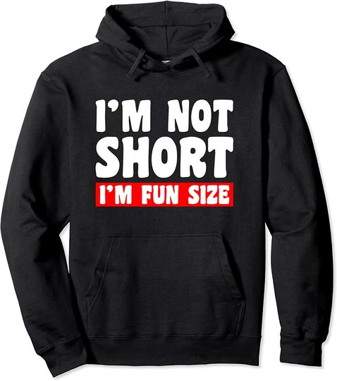 I'm Not Short I'm Fun Size Hoodie