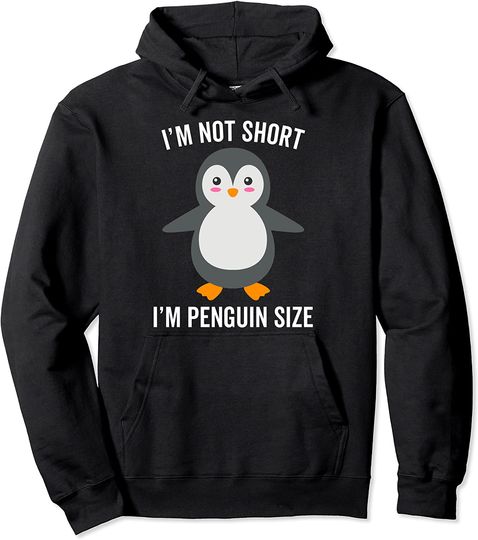 I'm Not Short I'm Penguin Hoodie