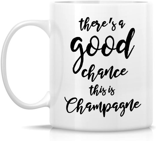 Retreez There's Good Chance This is Champagne Mug