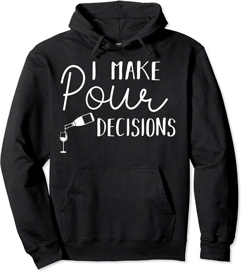 Champagne I Make Pour Decisions Hoodie