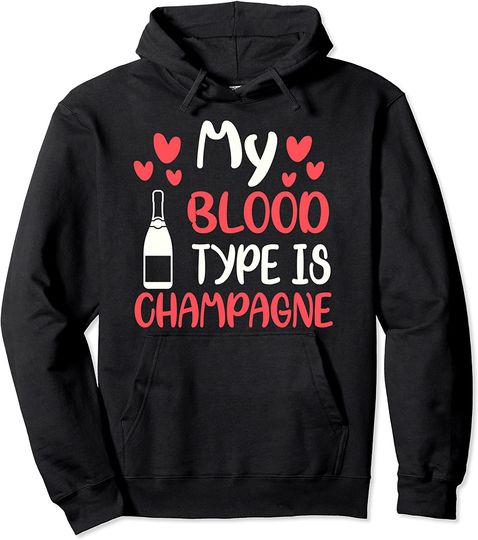 My Blood Type Is Champagne Saying Pullover Hoodie