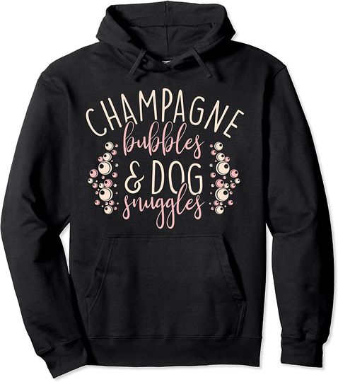 Drinking Gifts Champagne Bubbles and Dog Snuggles Pullover Hoodie